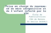 Prise en charge du nouveau-né de mère séropositive et de lenfant infecté par le VIH École de Puéricultrices CHU de Rennes Dr Emilie SAIKALI.