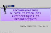 Antiseptiques-désinfectants 1 RECOMMANDATIONS D UTILISATION DES ANTISEPTIQUES ET DESINFECTANTS Sophie TOURATIER, Pharmacie.