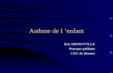 Asthme de l enfant Eric DENEUVILLE Pneumo-pédiatre CHU de Rennes.