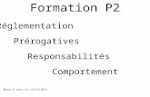 Réglementation Prérogatives Responsabilités Comportement Formation P2 Mise à jour le 12/12/2011.