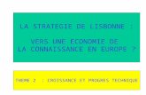 THEME 2 : CROISSANCE ET PROGRES TECHNIQUE LA STRATEGIE DE LISBONNE : VERS UNE ECONOMIE DE LA CONNAISSANCE EN EUROPE ?