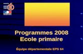 Équipe départementale EPS 64 Programmes 2008 Ecole primaire.