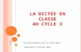L A DICTÉE EN CLASSE AU CYCLE 3 Circonscription de la Ferté Macé Mercredi 9 Février 2011.