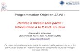 Programmation Objet en JAVA : Remise à niveau 1ère partie : Introduction à la P.O.O. en Java Alexandre Allauzen (Université Paris-Sud / LIMSI-CNRS) allauzen@limsi.fr.