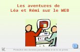 Protection des données personnelles et de la vie privée Les aventures de Léa et Rémi sur le WEB 1.