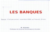 LES BANQUES Source : C'est pas sorcier, novembre 2008, sur France3, 25 min. M. Kintzler Professeur de Sciences É conomiques et Sociales.