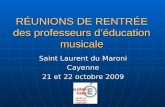 RÉUNIONS DE RENTRÉE des professeurs déducation musicale Saint Laurent du Maroni Cayenne 21 et 22 octobre 2009.