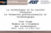 La technologie et la société française La formation professionnelle et technologique Yves Farge Membre de lAcadémie des technologies AFDET- Isère, le 8.