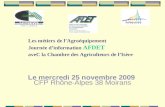 Le mercredi 25 novembre 2009 CFP Rhône-Alpes 38 Moirans Les métiers de lAgroéquipement Journée dinformation AFDET aveC la Chambre des Agriculteurs de lIsère.