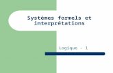 Systèmes formels et interprétations Logique - 1. Système formel Nous avons introduit : signes de variables (x, y, z, …), de constantes (0, 1), dopérations.