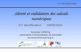 Sûreté et validation des calculs numériques GT identification 18/09/2003 Suzanne LESECQ Laboratoire dAutomatique de Grenoble Suzanne.lesecq@inpg.fr GT.
