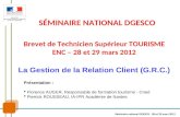 Brevet de Technicien Supérieur TOURISME ENC – 28 et 29 mars 2012 SÉMINAIRE NATIONAL DGESCO Présentation : Florence AUGER, Responsable de formation tourisme.
