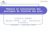 Théorie et illustration des pratiques de fixation des prix Isabelle RABAUD équipe TOTEM - LEO – Université dOrléans Orléans - janvier 2010.