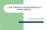 1 LES CRISES FINANCIÈRES ET BANCAIRES : Jean-Paul POLLIN Professeur à lUniversité dOrléans.