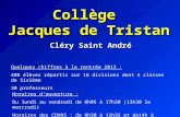 Collège Jacques de Tristan Cléry Saint André Quelques chiffres à la rentrée 2013 : 400 élèves répartis sur 16 divisions dont 4 classes de Sixième 30 professeurs.