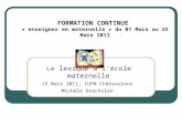 Le lexique à l'école maternelle 15 Mars 2011, IUFM Châteauroux Michèle Drechsler FORMATION CONTINUE « enseigner en maternelle » du 07 Mars au 25 Mars 2011.