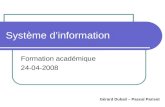Système dinformation Formation académique 24-04-2008 Gérard Dubail – Pascal Parisot.