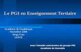 Le PGI en Enseignement Tertiaire Avec laimable autorisation du groupe PGI Académie de Grenoble Académie de Guadeloupe Novembre 2009 Serge Cruz IANTE.