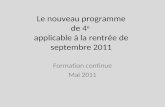 Le nouveau programme de 4 e applicable à la rentrée de septembre 2011 Formation continue Mai 2011.