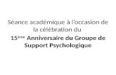 Séance académique à loccasion de la célébration du 15 ème Anniversaire du Groupe de Support Psychologique.