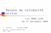 Revenu de solidarité active Loi 2008-1249 du 1 er décembre 2008 E. Mutzig Octobre 2009 Sources : Conseil Général Bas Rhin -CNAF-
