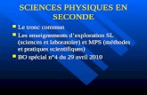 SCIENCES PHYSIQUES EN SECONDE Le tronc commun Le tronc commun Les enseignements dexploration SL (sciences et laboratoire) et MPS (méthodes et pratiques.