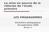 La mise en oeuvre de la réforme de lécole primaire LES PROGRAMMES Animation pédagogique 20 septembre 2008 Arras 3.