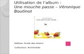 Utilisation de lalbum : Une mouche passe – Véronique Boutinot Edition: Ecole des loisirs Collection: Archimède.