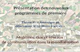 Présentation des nouveaux programmes de première Thème II : « Aménager et développer le territoire français » Mobilités, flux et réseaux de communication.