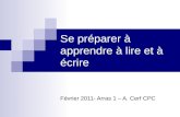 Se préparer à apprendre à lire et à écrire Février 2011- Arras 1 – A. Cerf CPC.