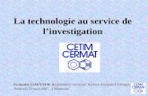 La technologie au service de linvestigation Françoise LIAUTAUD, Responsable Corrosion Surface Analyses Chimiques Vendredi 23 mars 2007, à Mulhouse.