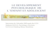 LE DEVELOPPEMENT PSYCHOLOGIQUE DE L ENFANT ET ADOLESCENT Intervention du 2 décembre 2009 auprès des A.V.S. Stéphanie BAILLE, Psychologue clinicienne, S.E.S.S.A.D.