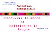 Animation pédagogique Découvrir le monde et Maîtrise de la langue 1 Décembre 2010 Circonscription de TOURCOING-EST.