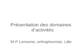 Présentation des domaines dactivités M-P Lemoine, orthophoniste, Lille.