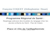 F COQUET - APESAL - 2005 Françoise COQUET (Orthophoniste Douai) Programme Régional de Santé : Repérage précoce des troubles du langage chez les jeunes.