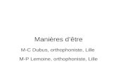 Manières dêtre M-C Dubus, orthophoniste, Lille M-P Lemoine, orthophoniste, Lille.