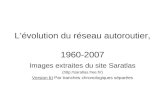 Lévolution du réseau autoroutier, 1960-2007 Images extraites du site Saratlas (  Version b) Par tranches chronologiques séparées
