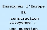 Enseigner l'Europe Et construction citoyenne : une question sensible.