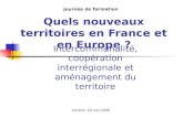Quels nouveaux territoires en France et en Europe ? Journée de formation Amiens, 18 mai 2006 Intercommunalité, coopération interrégionale et aménagement.