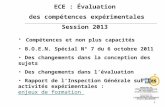 1 ECE : Évaluation des compétences expérimentales Session 2013 Compétences et non plus capacités B.O.E.N. Spécial N° 7 du 6 octobre 2011 Des changements.