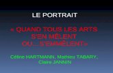 LE PORTRAIT « QUAND TOUS LES ARTS SEN MÊLENT OU…SEMMÊLENT» Céline HARTMANN, Mathieu TABARY, Claire JANNIN.
