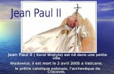 Jean Paul II ( Karol Wojtyła) est né dans une petite ville Wadowice, il est mort le 2 avril 2005 a Vaticane, le prêtre catolique polonais, larchevéque.