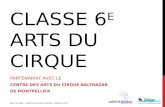 CLASSE 6 E ARTS DU CIRQUE PARTENARIAT AVEC LE CENTRE DES ARTS DU CIRQUE BALTHAZAR DE MONTPELLIER Bruno Armengol - Collège Croix d'Argent Montpellier -