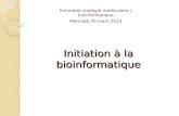 Initiation à la bioinformatique Formation biologie moléculaire / bioinformatique Mercredi 20 mars 2013