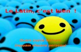 Le Latin, cest bien! Quam suave latinam linguam discere persequi.