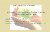 - Les objectifs du bac STI2D - Les enseignements du bac STI2D - Le positionnement de la voie technologique STI2D Voie technologique STI2D sciences et technologies.