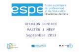 REUNION RENTREE MASTER 1 MEEF Septembre 2013. REFORME ESPE Les nouveaux programmes de Master démarreront en septembre 2013 en M1. Année de transition.