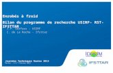 Journées Techniques Routes 2013 Nantes – 6 & 7 février 2013 Enrobés à froid Bilan du programme de recherche USIRF- RST- IFSTTAR J.P. Serfass - USIRF C.
