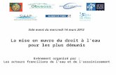 Side event du mercredi 14 mars 2012 La mise en œuvre du droit à leau pour les plus démunis Evènement organisé par : Les acteurs franciliens de leau et.