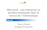 Microsoft : une entreprise en position dominante dans le secteur de linformatique Thierry Pénard Stratégie dentreprise.